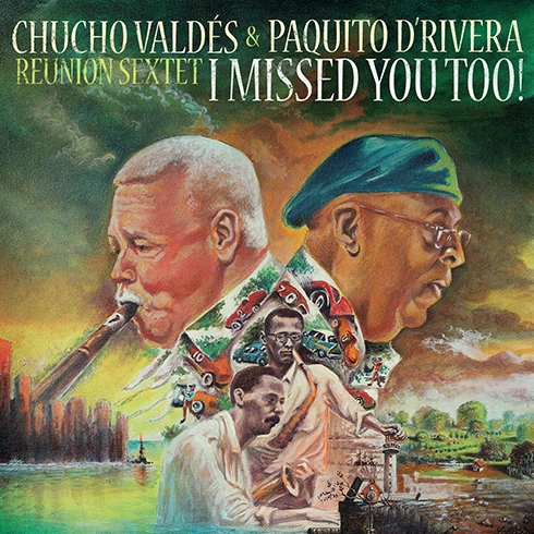 I Missed You Too album with Chucho Valdes and Paquito D'Rivera