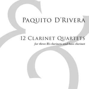 Paquito D'Rivera's 12 Clarinet Quartets Version 1 for 3 clarinets and bass clarinet